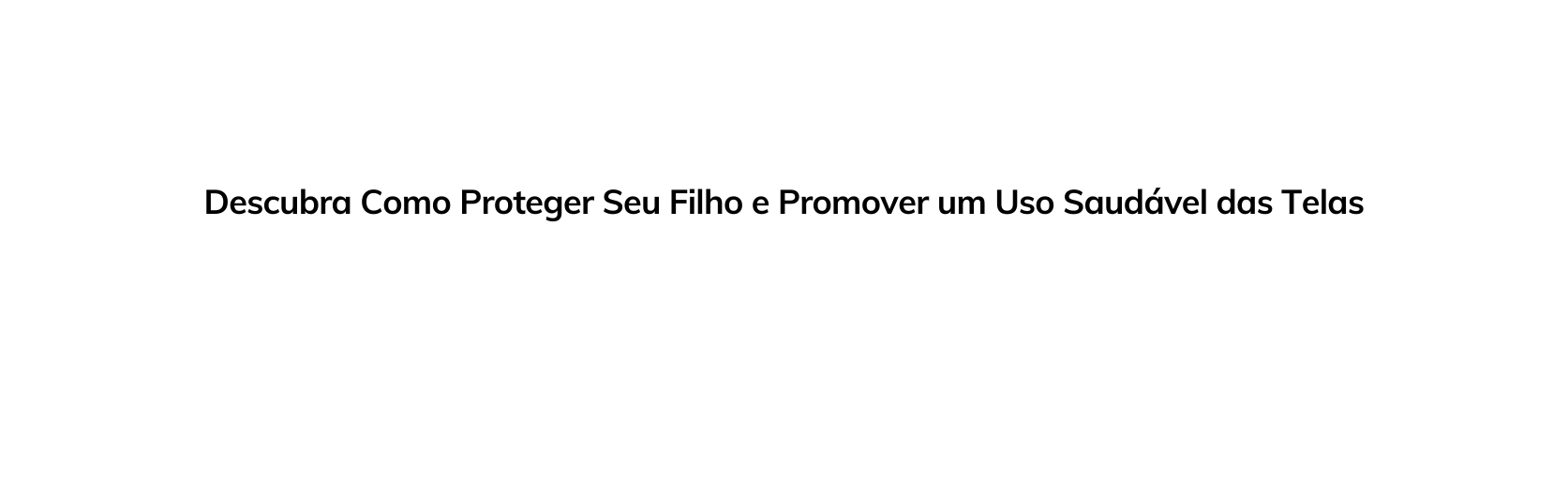 Descubra Como Proteger Seu Filho e Promover um Uso Saudável das Telas