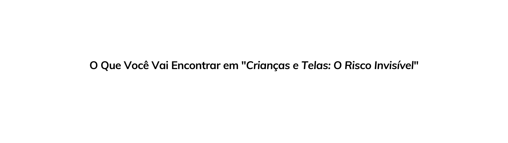 O Que Você Vai Encontrar em Crianças e Telas O Risco Invisível